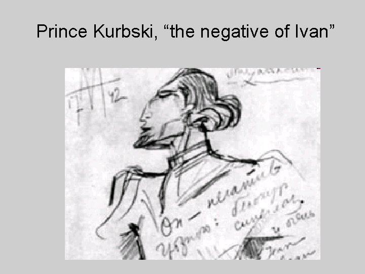 Prince Kurbski, “the negative of Ivan” 