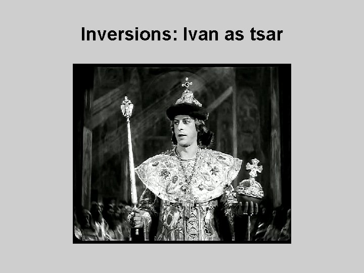 Inversions: Ivan as tsar 