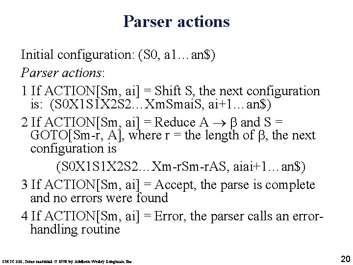 Parser actions Initial configuration: (S 0, a 1…an$) Parser actions: 1 If ACTION[Sm, ai]