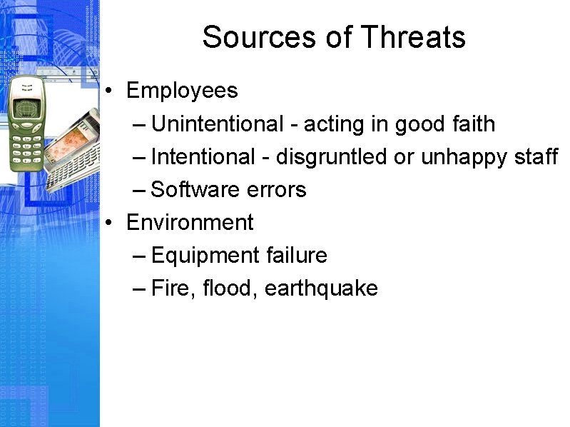 Sources of Threats • Employees – Unintentional - acting in good faith – Intentional