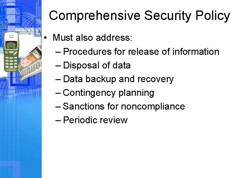 Comprehensive Security Policy • Must also address: – Procedures for release of information –