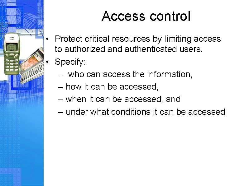 Access control • Protect critical resources by limiting access to authorized and authenticated users.