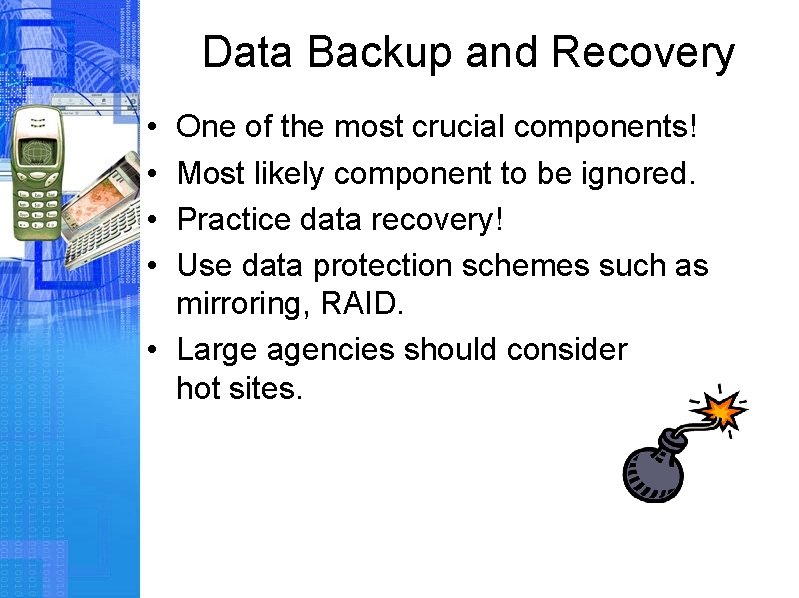 Data Backup and Recovery • • One of the most crucial components! Most likely