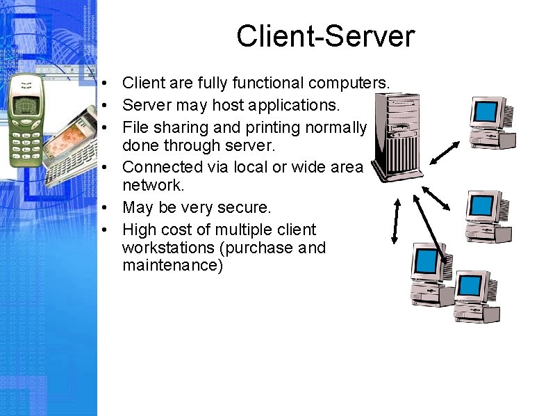Client-Server • Client are fully functional computers. • Server may host applications. • File