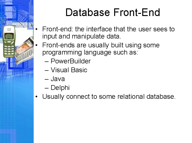 Database Front-End • Front-end: the interface that the user sees to input and manipulate