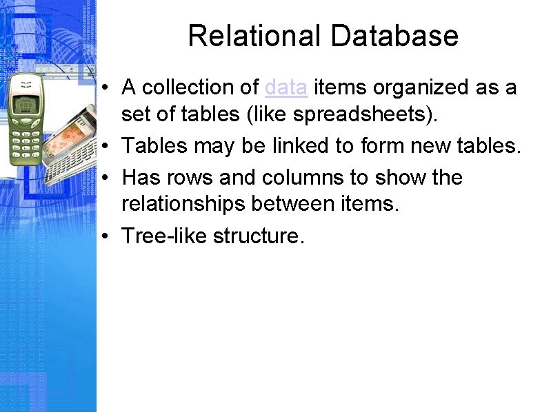 Relational Database • A collection of data items organized as a set of tables