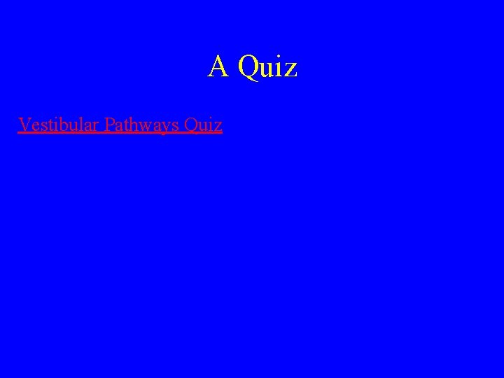 A Quiz Vestibular Pathways Quiz 