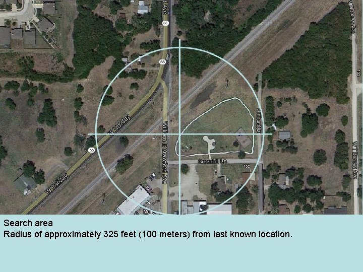 Search area Radius of approximately 325 feet (100 meters) from last known location. 