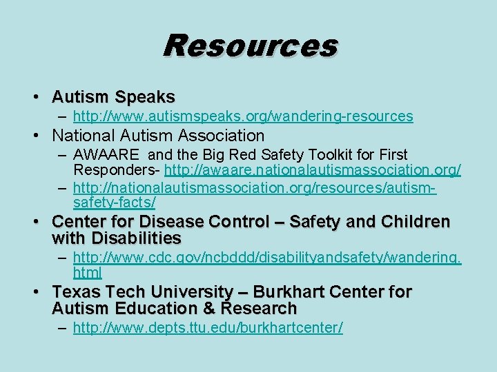 Resources • Autism Speaks – http: //www. autismspeaks. org/wandering-resources • National Autism Association –
