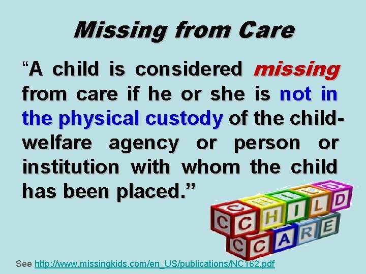 Missing from Care “A child is considered missing from care if he or she