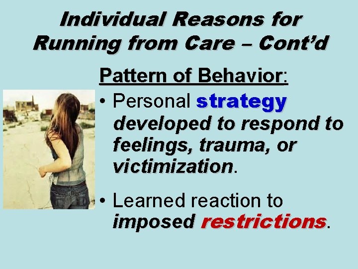 Individual Reasons for Running from Care – Cont’d Pattern of Behavior: Behavior • Personal