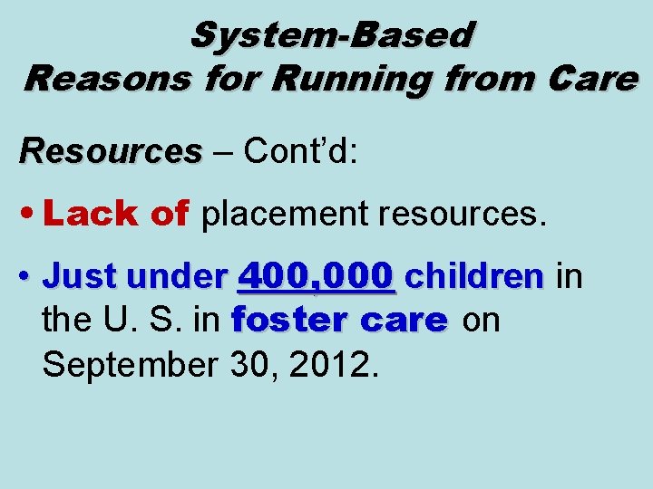 System-Based Reasons for Running from Care Resources – Cont’d: Resources • Lack of placement