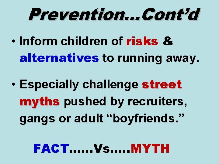 Prevention…Cont’d • Inform children of risks & alternatives to running away. • Especially challenge