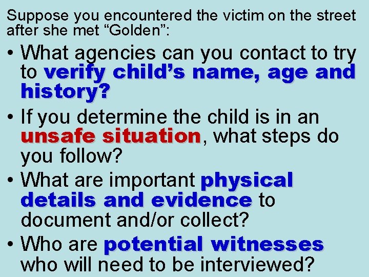 Suppose you encountered the victim on the street after she met “Golden”: • What