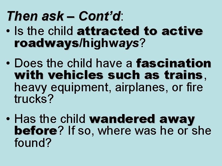 Then ask – Cont’d: Cont’d • Is the child attracted to active roadways/highways? ays