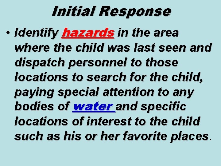 Initial Response • Identify hazards in the area where the child was last seen