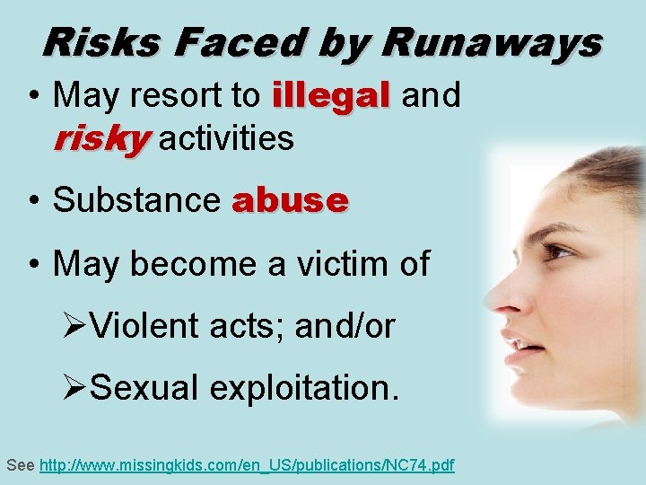 Risks Faced by Runaways • May resort to illegal and illegal risky activities •