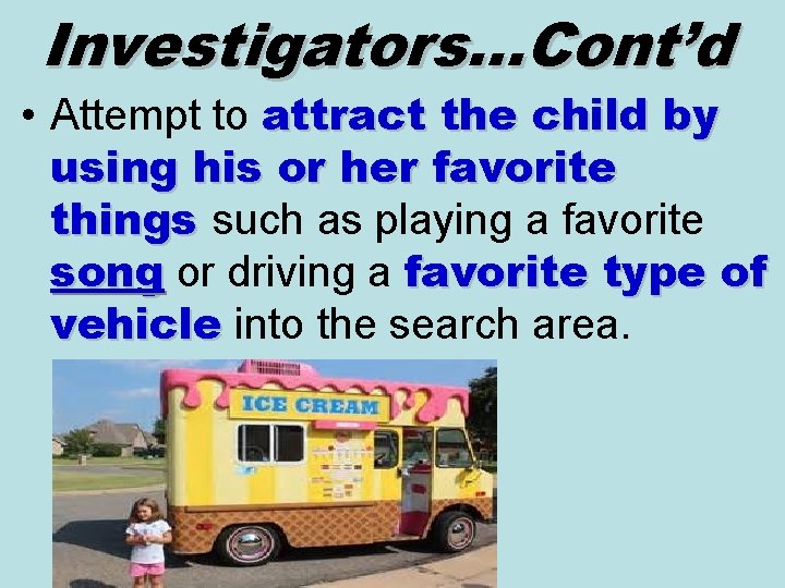 Investigators…Cont’d • Attempt to attract the child by using his or her favorite things