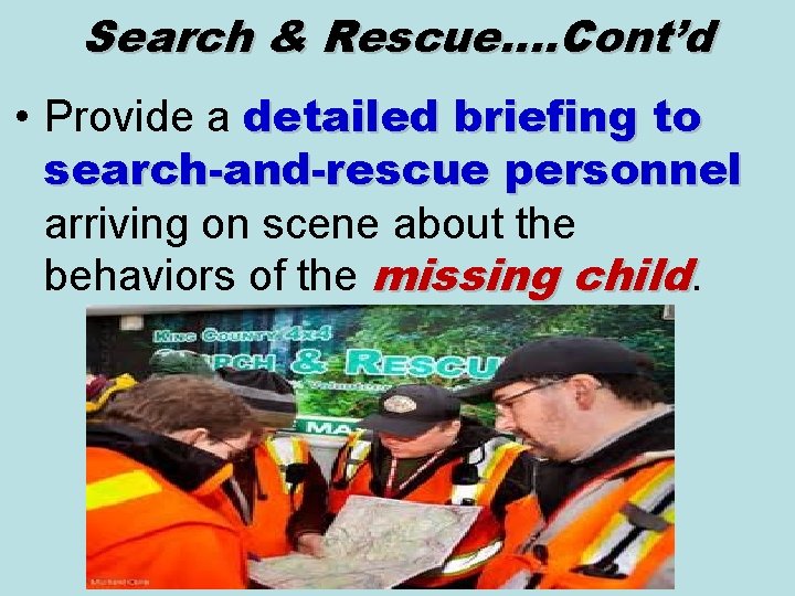 Search & Rescue…. Cont’d • Provide a detailed briefing to search-and-rescue personnel arriving on