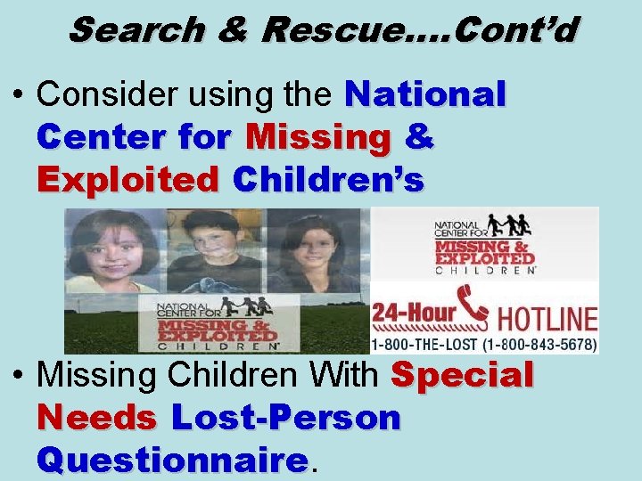 Search & Rescue…. Cont’d • Consider using the National Center for Missing & Exploited