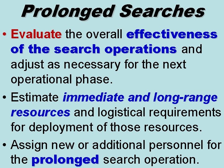 Prolonged Searches • Evaluate the overall effectiveness Evaluate of the search operations and adjust