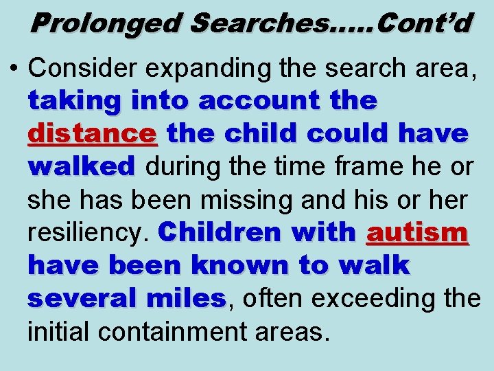 Prolonged Searches…. . Cont’d • Consider expanding the search area, taking into account the