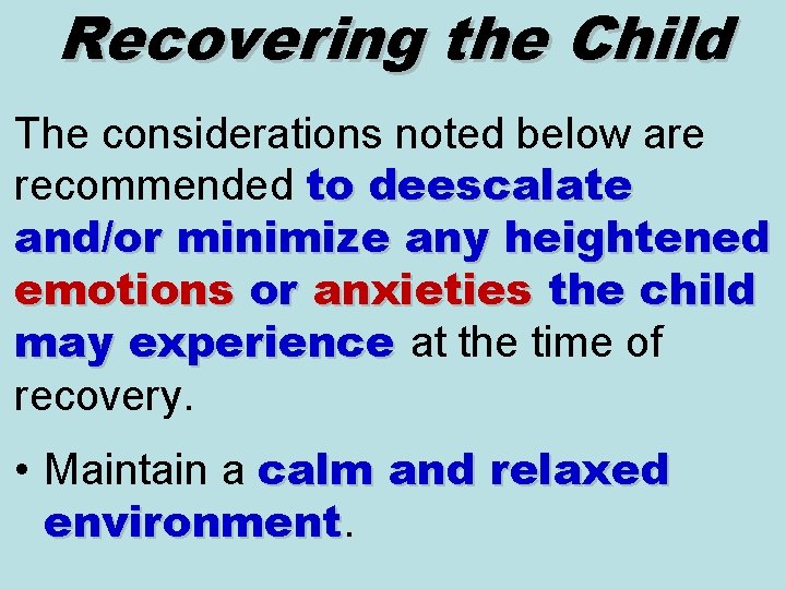 Recovering the Child The considerations noted below are recommended to deescalate and/or minimize any