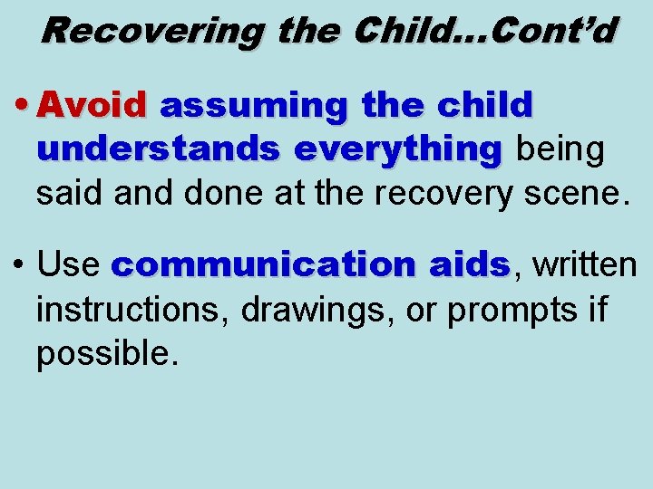 Recovering the Child…Cont’d • Avoid assuming the child understands everything being said and done