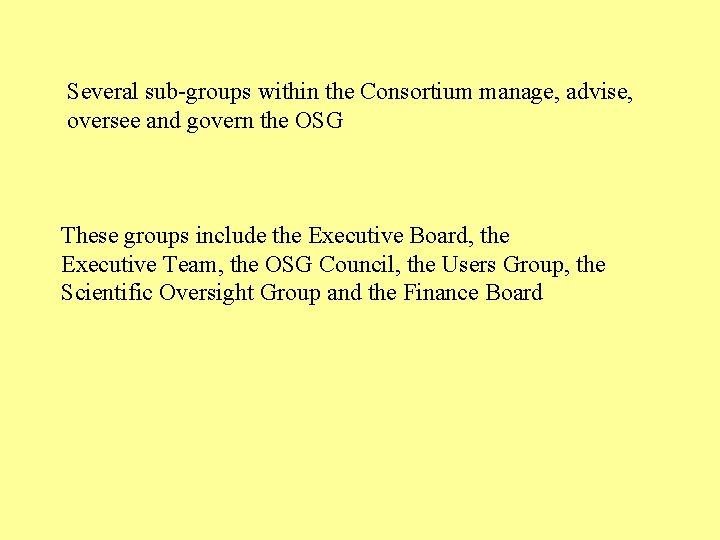 Several sub-groups within the Consortium manage, advise, oversee and govern the OSG These groups