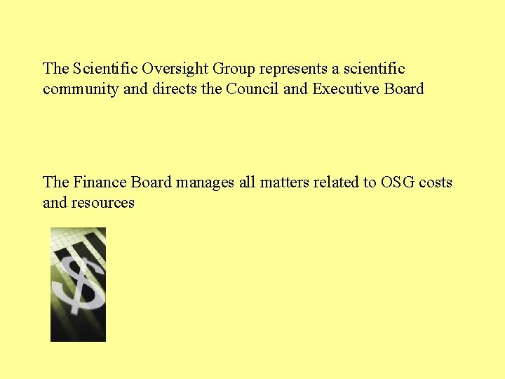 The Scientific Oversight Group represents a scientific community and directs the Council and Executive