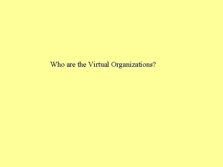 Who are the Virtual Organizations? 