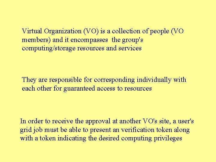 Virtual Organization (VO) is a collection of people (VO members) and it encompasses the