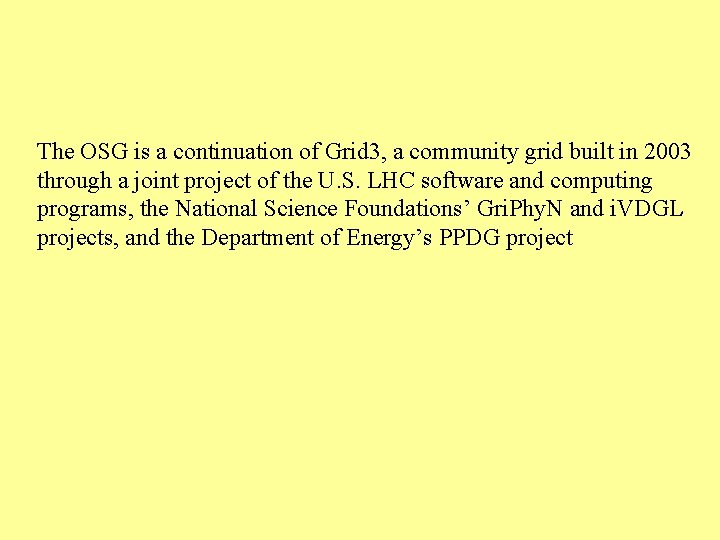 The OSG is a continuation of Grid 3, a community grid built in 2003