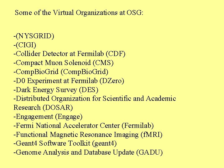 Some of the Virtual Organizations at OSG: -(NYSGRID) -(CIGI) -Collider Detector at Fermilab (CDF)