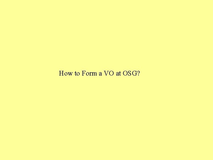 How to Form a VO at OSG? 