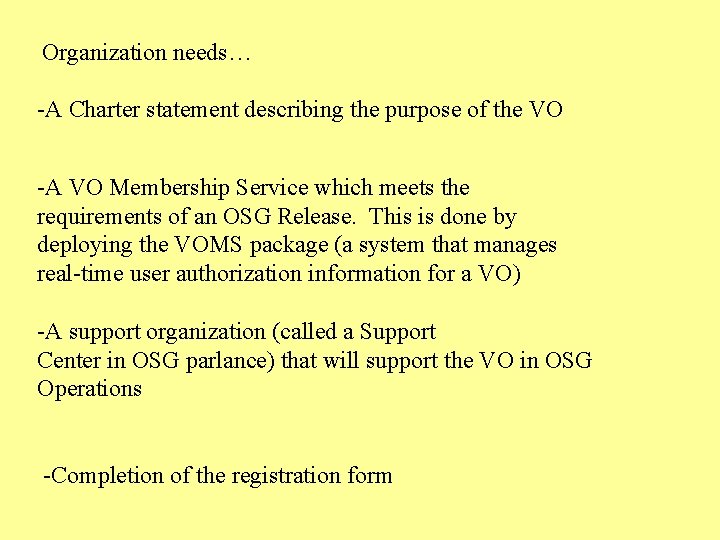 Organization needs… -A Charter statement describing the purpose of the VO -A VO Membership