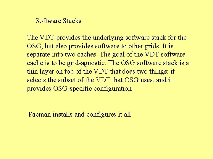 Software Stacks The VDT provides the underlying software stack for the OSG, but also