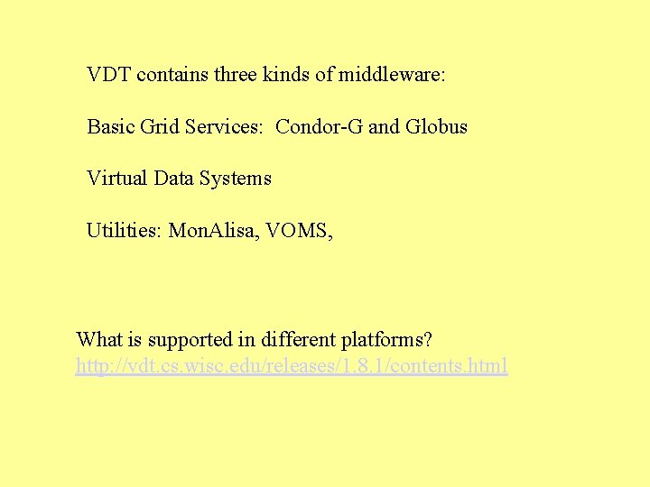 VDT contains three kinds of middleware: Basic Grid Services: Condor-G and Globus Virtual Data