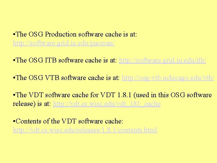  • The OSG Production software cache is at: http: //software. grid. iu. edu/pacman/