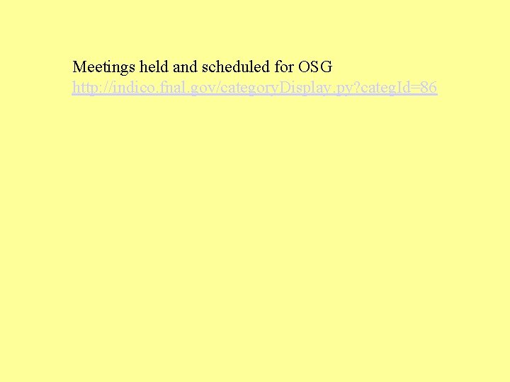 Meetings held and scheduled for OSG http: //indico. fnal. gov/category. Display. py? categ. Id=86