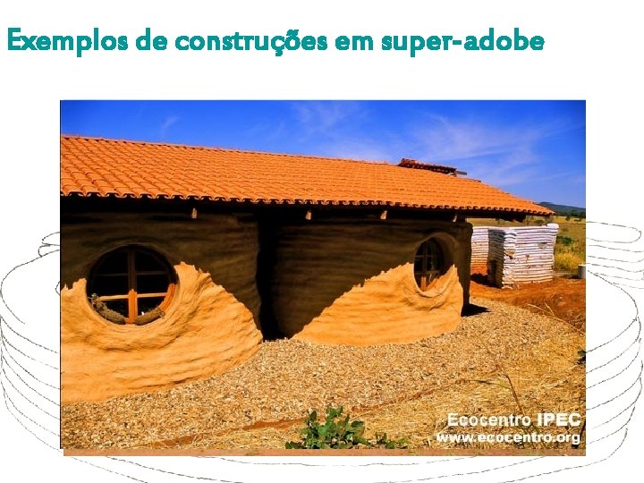 Exemplos de construções em super-adobe 