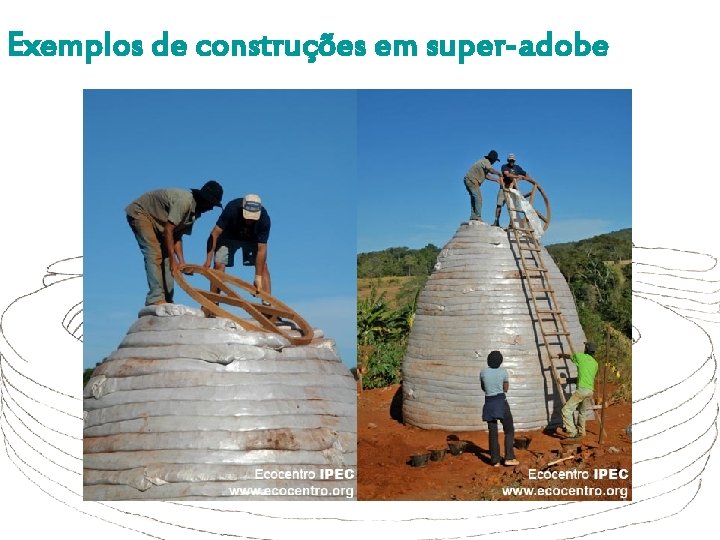 Exemplos de construções em super-adobe 