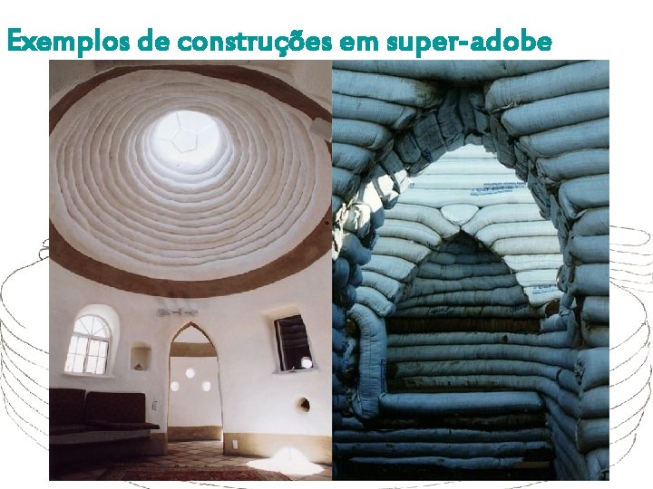 Exemplos de construções em super-adobe 