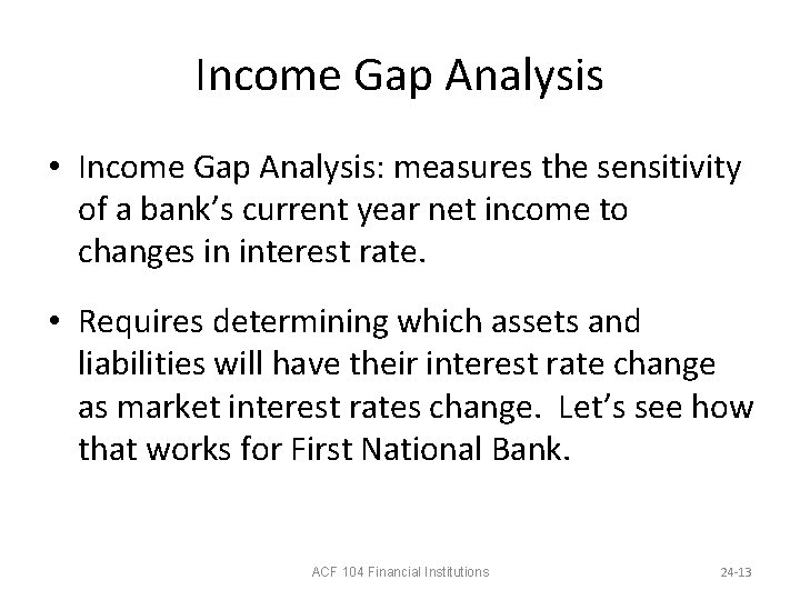 Income Gap Analysis • Income Gap Analysis: measures the sensitivity of a bank’s current