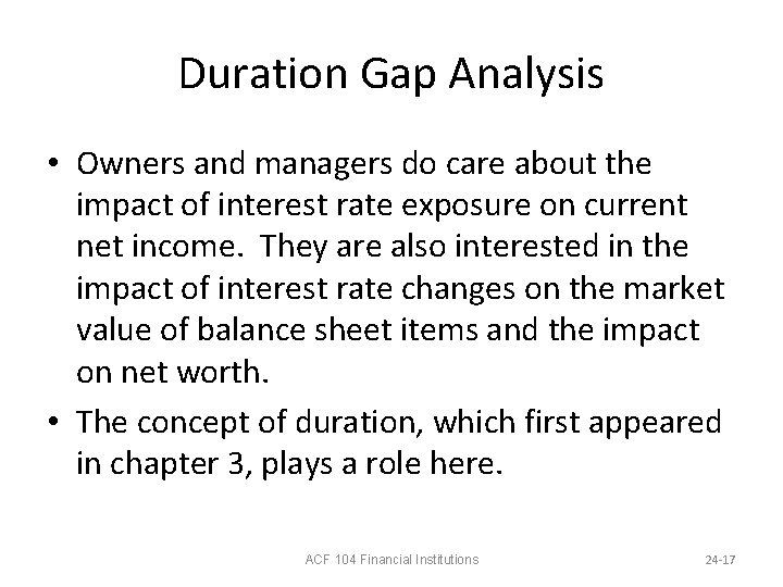 Duration Gap Analysis • Owners and managers do care about the impact of interest