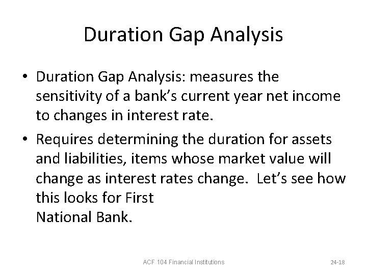 Duration Gap Analysis • Duration Gap Analysis: measures the sensitivity of a bank’s current