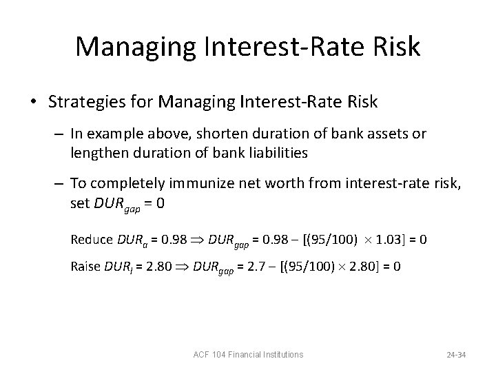 Managing Interest-Rate Risk • Strategies for Managing Interest-Rate Risk – In example above, shorten