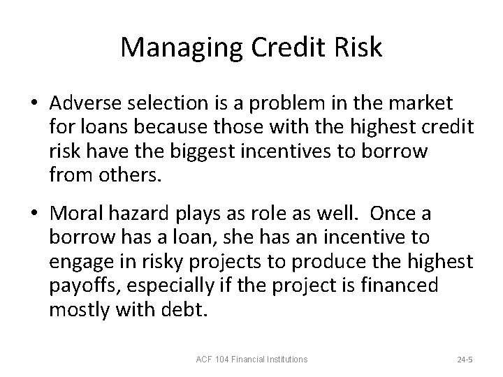 Managing Credit Risk • Adverse selection is a problem in the market for loans