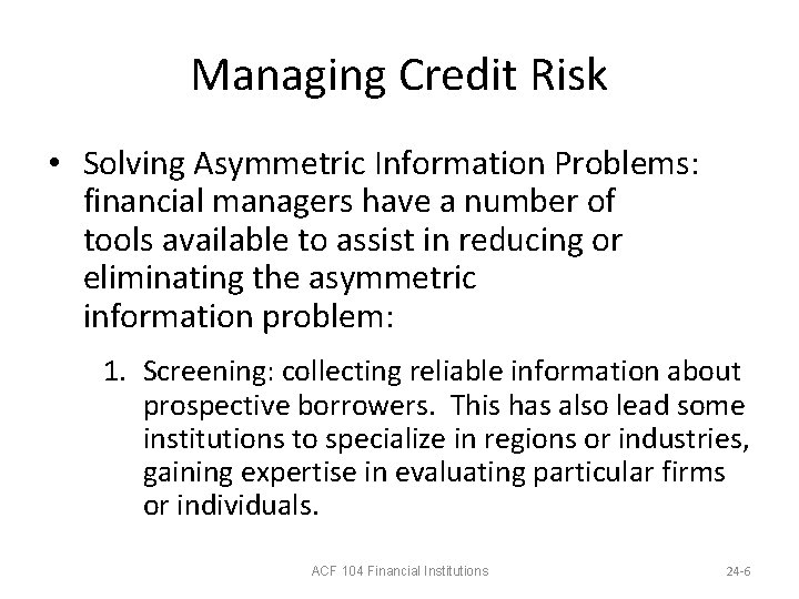 Managing Credit Risk • Solving Asymmetric Information Problems: financial managers have a number of