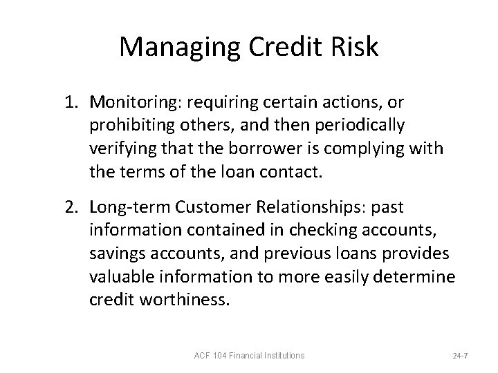 Managing Credit Risk 1. Monitoring: requiring certain actions, or prohibiting others, and then periodically